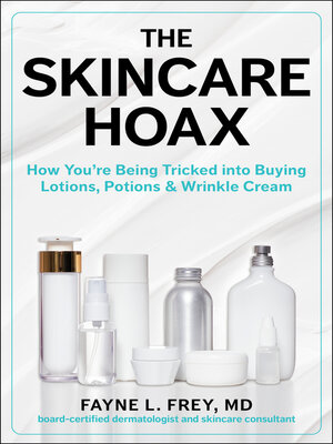 cover image of The Skincare Hoax: How You're Being Tricked into Buying Lotions, Potions & Wrinkle Cream